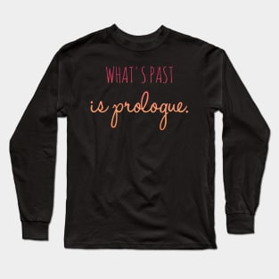 What's Past is Prologue Long Sleeve T-Shirt